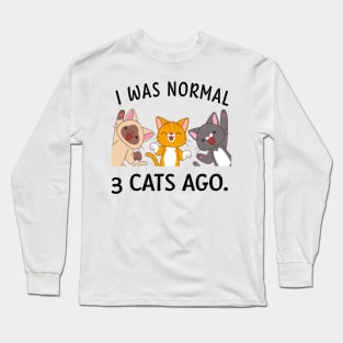 I was normal 3 cats ago. Long Sleeve T-Shirt